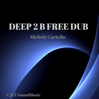 Deep 2 B Free Dub by Michele Cartello