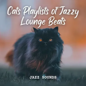 Jazz Sounds: Cats Playlists of Jazzy Lounge Beats by Relaxing Music for Cats