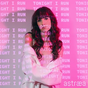 Tonight I Run by Astræa