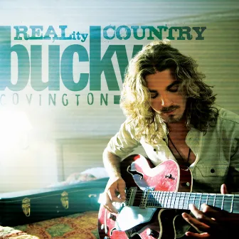 Bucky Covington - REALity Country by Bucky Covington