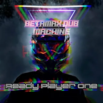 Ready Player One by Betamax Dub Machine