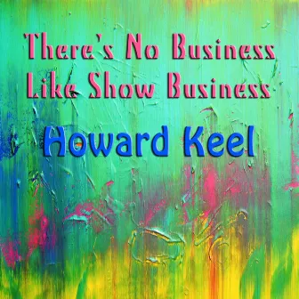 There's No Business Like Show Business by Howard Keel