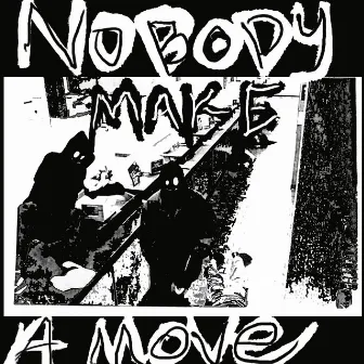 Nobody Make A Move by Dirty City Records