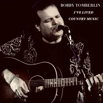 I’ve Lived Country Music by Bobby Tomberlin