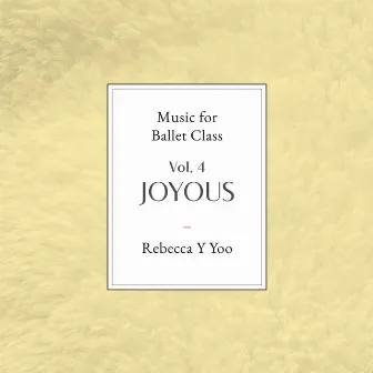 Music for Ballet Class Vol.4 Joyous by 유연하 (Rebecca Y. Yoo)