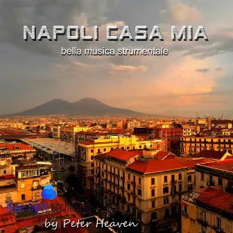 Napoli Casa Mia (Bella musica strumentale) by Peter Heaven