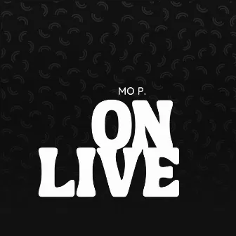 On live by Mo P.