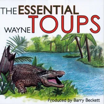 The Essential Wayne Toups by Wayne Toups