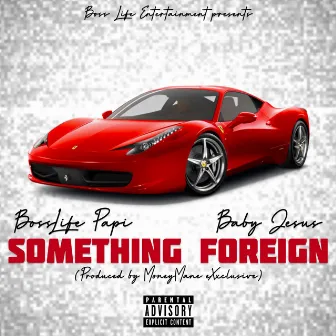 Something Foreign by BossLife Papi