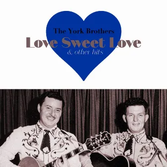 Love Sweet Love & Other Hits by The York Brothers