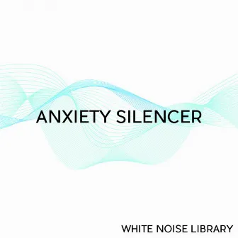 Anxiety Silencer by White Noise Library