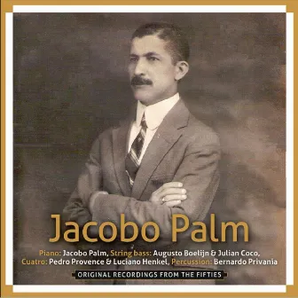 Original Recordings from the Fifties (feat. Augusto Boelijn, Julian Coco, Pedro Provence, Luciano Henkel & Bernardo Privania) by Jacobo Palm