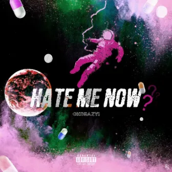 Hate Me Now? by Okdeazy