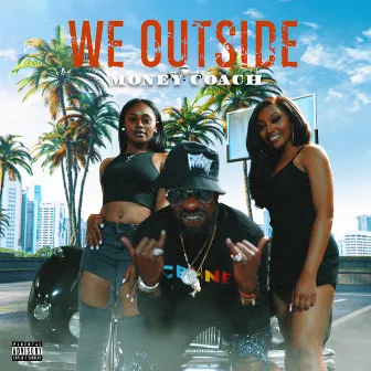 We Outside by Money Coach