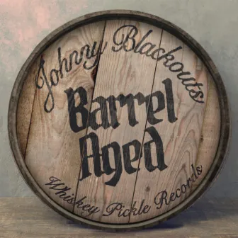 Barrel Aged by Johnny Blackouts