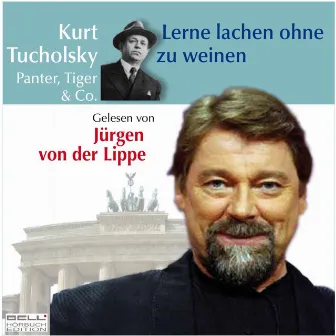 Kurt Tucholsky - Panter Tiger und Co. - Lerne lachen ohne zu weinen by Jürgen von der Lippe