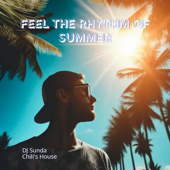 Feel the Rhythm of Summer: Deep House Mix, Chillout Music by DJ Sunda