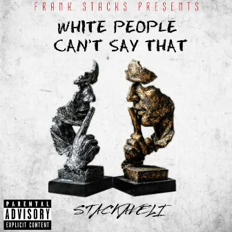 WHITE PEOPLE CAN'T SAY THAT by Frank Stacks