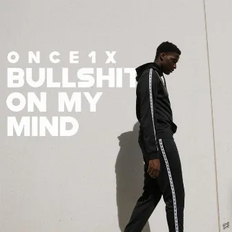 Bullshit on My Mind by Once1x