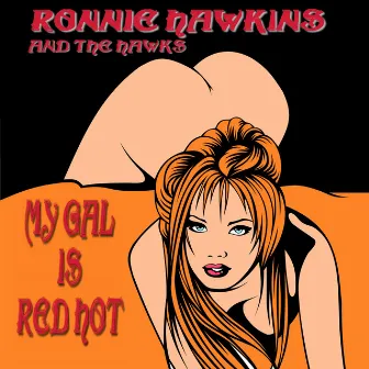 My Gal is Red Hot by Ronnie Hawkins & The Hawks