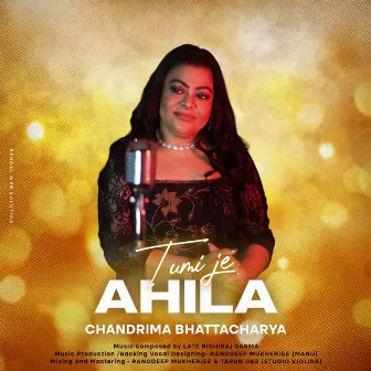 Tumi Je Ahila by Chandrima Bhattacharya