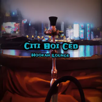 Hookah Lounge by Citi Boi Ced