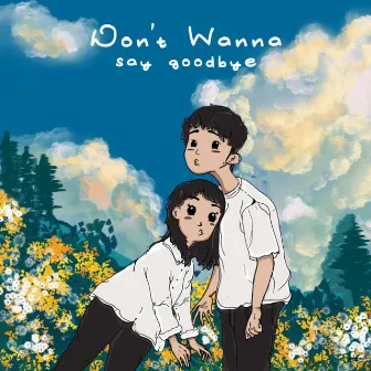 Don't Wanna Say Goodbye by NOEN