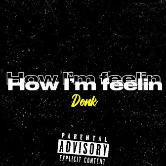 How Im Feelin by Donk