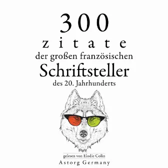 300 Zitate der großen französischen Schriftsteller des 20. Jahrhunderts (Sammlung bester Zitate) by Marcel Proust