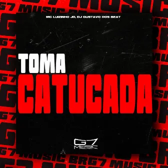 Toma Catucada by DJ GUSTAVO DOS BEAT