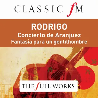 Rodrigo: Concierto de Aranjuez (Classic FM: The Full Works) by Carlos Bonell