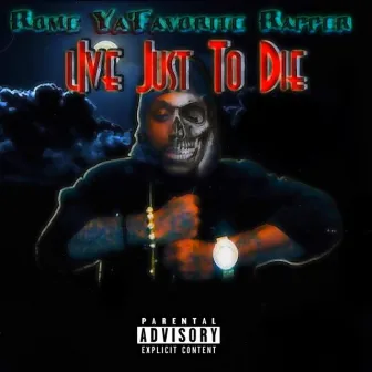 Live Just To Die by Rome Ya'favoriterapper