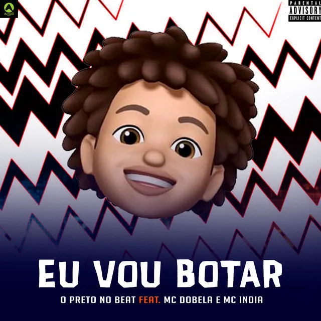 Eu Vou Botar (feat. Mc Dobela & Mc India)