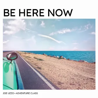 Be Here Now by Adventure Class