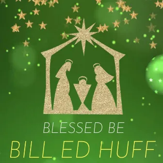 Blessed Be by Bill Ed Huff