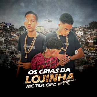 Os Crias da Lojinha by Mc TLK Ofc