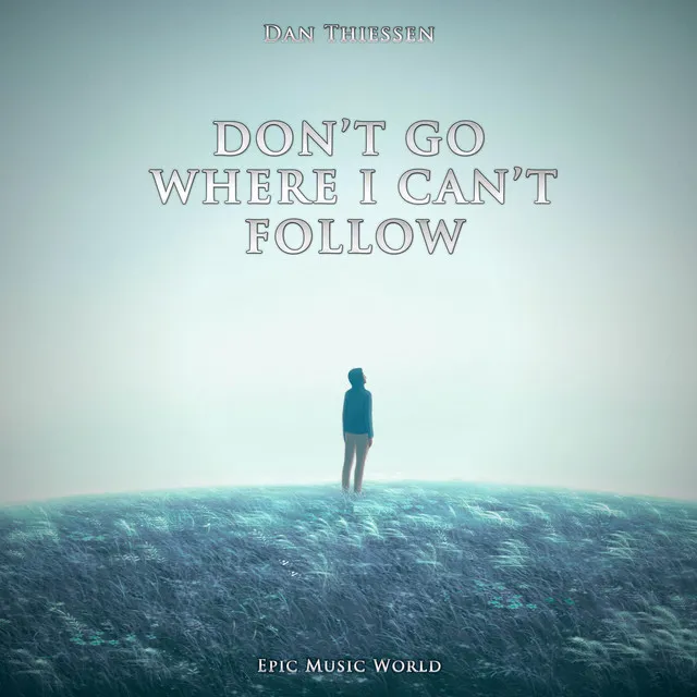 Don't Go Where I Can't Follow