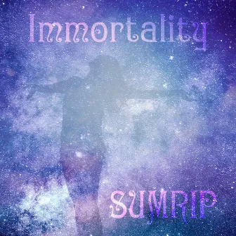 Immortality by SUMRIP