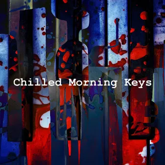 Chilled Morning Keys by Relaxing Evening Music Universe