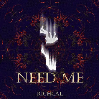 Need Me by Richcal