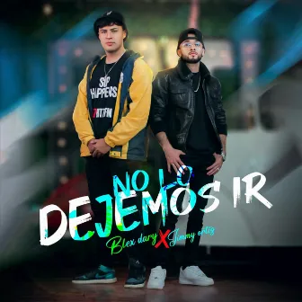 No Lo Dejemos Ir by Blex Dary