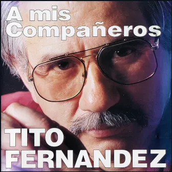 A Mis Compañeros by Tito Fernández