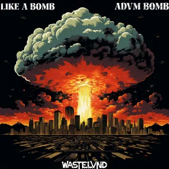 LIKE A BOMB by ADVM BOMB