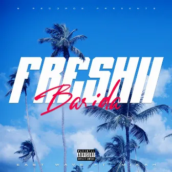 FRESHII BARIDA by EA$TWAVE