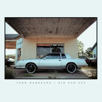 Big Bad Luv by John Moreland