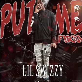 Put Me First by Lil Swizzy