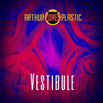 Vestibule by Arthur Loves Plastic