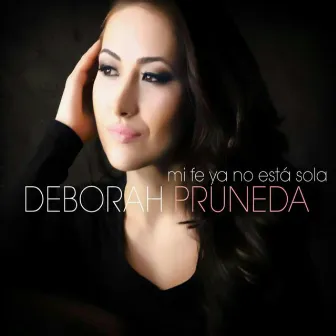 Mi Fe Ya No Esta Sola by Deborah Pruneda