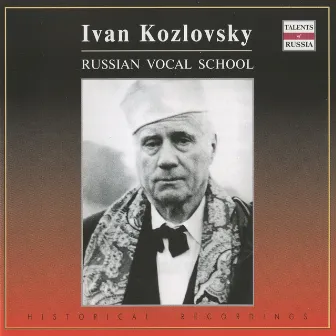 Russian Vocal School: Ivan Kozlovsky (1947-1957) by Alexander Melik-Pashayev