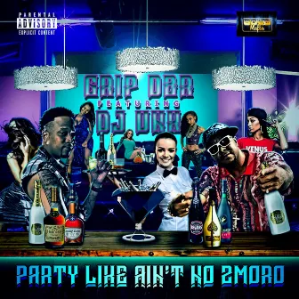 Party Like Ain't No 2moro by Grip Da Bodyrocka